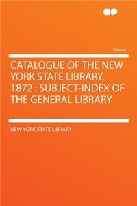 Catalogue of the New York State Library, 1872: Subject-Index of the General Library