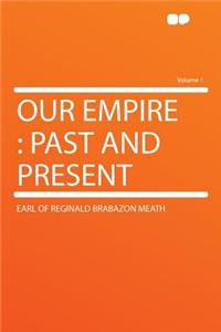 Our Empire: Past and Present Volume 1