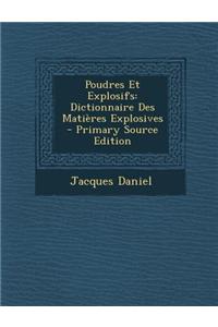 Poudres Et Explosifs: Dictionnaire Des Matieres Explosives - Primary Source Edition