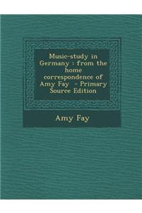 Music-Study in Germany: From the Home Correspondence of Amy Fay