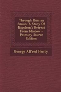 Through Russian Snows: A Story of Napoleon's Retreat from Moscow