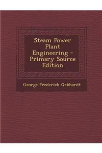 Steam Power Plant Engineering - Primary Source Edition