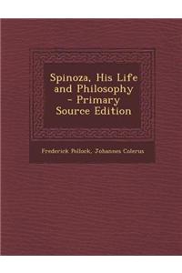 Spinoza, His Life and Philosophy