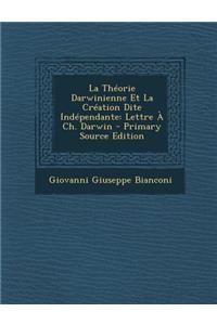 La Theorie Darwinienne Et La Creation Dite Independante: Lettre a Ch. Darwin - Primary Source Edition