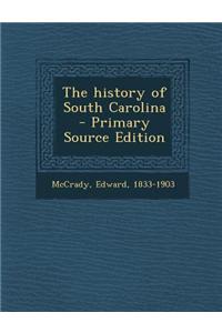 The History of South Carolina - Primary Source Edition