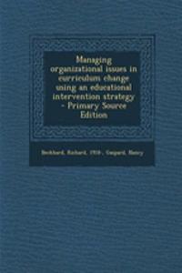 Managing Organizational Issues in Curriculum Change Using an Educational Intervention Strategy