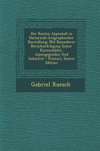 Der Kanton Appenzell in Historisch-Geographischer Darstellung
