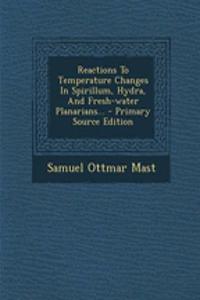 Reactions to Temperature Changes in Spirillum, Hydra, and Fresh-Water Planarians... - Primary Source Edition