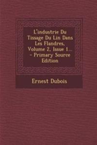 L'industrie Du Tissage Du Lin Dans Les Flandres, Volume 2, Issue 1...