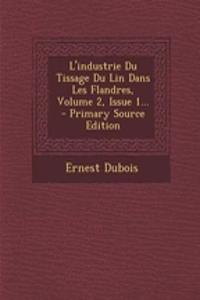 L'industrie Du Tissage Du Lin Dans Les Flandres, Volume 2, Issue 1...