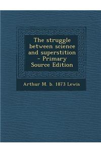 The Struggle Between Science and Superstition - Primary Source Edition