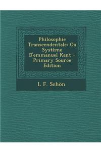 Philosophie Transcendentale: Ou Systeme D'Emmanuel Kant - Primary Source Edition