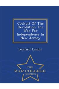 Cockpit of the Revolution the War for Independence in New Jersey - War College Series