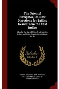 The Oriental Navigator, Or, New Directions for Sailing to and from the East Indies