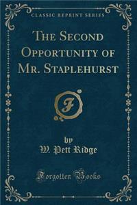 The Second Opportunity of Mr. Staplehurst (Classic Reprint)