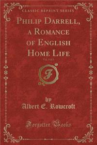 Philip Darrell, a Romance of English Home Life, Vol. 3 of 3 (Classic Reprint)