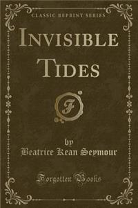 Invisible Tides (Classic Reprint)