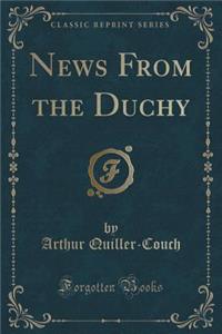 News from the Duchy (Classic Reprint)
