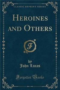 Heroines and Others (Classic Reprint)