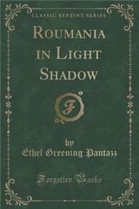 Roumania in Light Shadow (Classic Reprint)