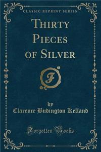 Thirty Pieces of Silver (Classic Reprint)