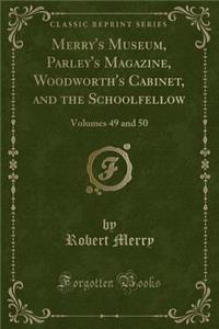 Merry's Museum, Parley's Magazine, Woodworth's Cabinet, and the Schoolfellow: Volumes 49 and 50 (Classic Reprint)