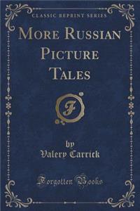 More Russian Picture Tales (Classic Reprint)