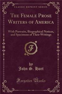 The Female Prose Writers of America: With Portraits, Biographical Notices, and Specimens of Their Writings (Classic Reprint)