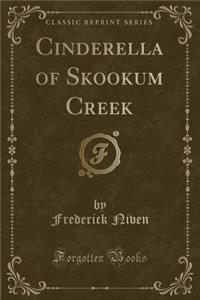 Cinderella of Skookum Creek (Classic Reprint)