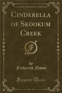 Cinderella of Skookum Creek (Classic Reprint)
