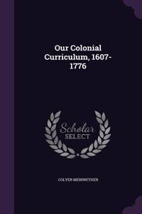 Our Colonial Curriculum, 1607-1776