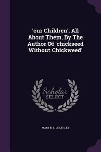 'our Children', All About Them, By The Author Of 'chickseed Without Chickweed'