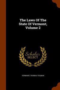 Laws Of The State Of Vermont, Volume 2