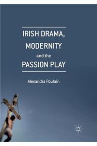 Irish Drama, Modernity and the Passion Play