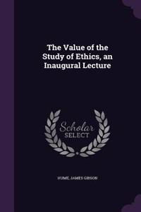 Value of the Study of Ethics, an Inaugural Lecture