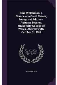 One Welshman; a Glance at a Great Career; Inaugural Address, Autumn Session, University College of Wales, Aberystwyth, October 31, 1912