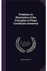 Problems in Illustration of the Principles of Plane Coordinate Geometry