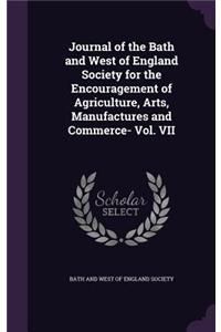 Journal of the Bath and West of England Society for the Encouragement of Agriculture, Arts, Manufactures and Commerce- Vol. VII