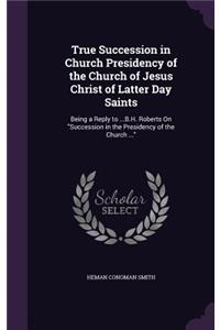 True Succession in Church Presidency of the Church of Jesus Christ of Latter Day Saints