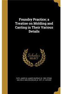 Foundry Practice; a Treatise on Molding and Casting in Their Various Details