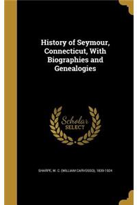 History of Seymour, Connecticut, With Biographies and Genealogies