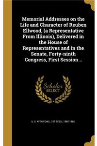 Memorial Addresses on the Life and Character of Reuben Ellwood, (a Representative From Illinois), Delivered in the House of Representatives and in the Senate, Forty-ninth Congress, First Session ..