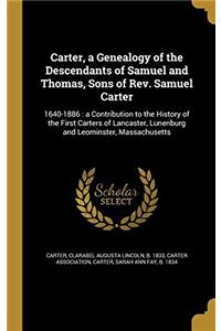 Carter, a Genealogy of the Descendants of Samuel and Thomas, Sons of Rev. Samuel Carter: 1640-1886 : A Contribution to the History of the First Carter