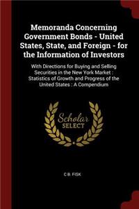 Memoranda Concerning Government Bonds - United States, State, and Foreign - For the Information of Investors