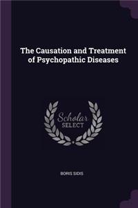 The Causation and Treatment of Psychopathic Diseases