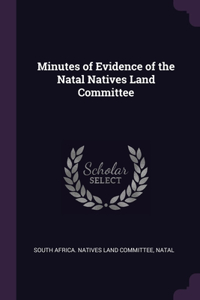 Minutes of Evidence of the Natal Natives Land Committee