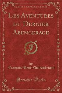 Les Aventures Du Dernier Abencerage (Classic Reprint)