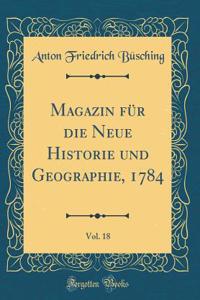 Magazin FÃ¼r Die Neue Historie Und Geographie, 1784, Vol. 18 (Classic Reprint)