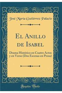 El Anillo de Isabel: Drama HistÃ³rico En Cuatro Actos Y En Verso (DOS Escenas En Prosa) (Classic Reprint)