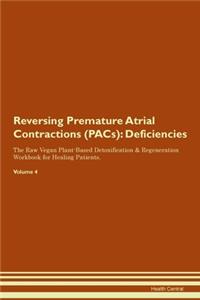 Reversing Premature Atrial Contractions (PACs): Deficiencies The Raw Vegan Plant-Based Detoxification & Regeneration Workbook for Healing Patients.Volume 4